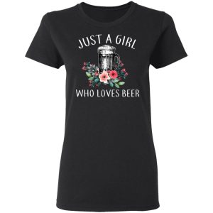 Beer Lovers Just A Girl Who Loves Beer T Shirts 13