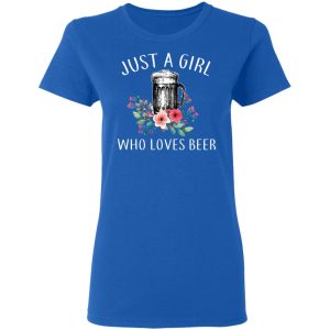 Beer Lovers Just A Girl Who Loves Beer T Shirts 4