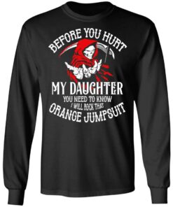 Before You Hurt My Daughter You Need To Know I Will Rock That Orange Jumpsuit T Shirts Hoodies Sweatshirt 5