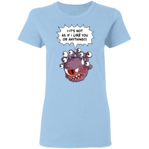 Beholder It’s Not As If I Like You Or Anything Shirt