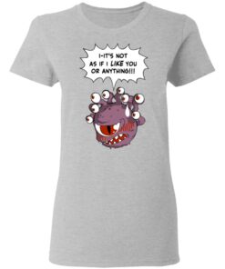 Beholder Its Not As If I Like You Or Anything Shirt 12