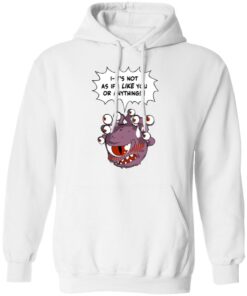 Beholder Its Not As If I Like You Or Anything Shirt 6