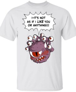 Beholder Its Not As If I Like You Or Anything Shirt 8