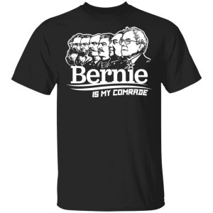 Bernie Sanders Is My Comrade T Shirts Hoodies Sweater 1