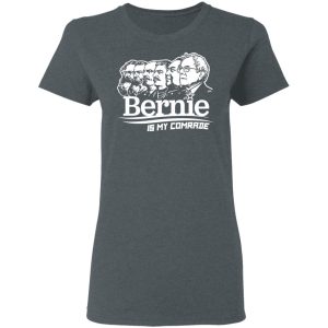 Bernie Sanders Is My Comrade T Shirts Hoodies Sweater 2