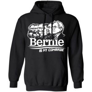 Bernie Sanders Is My Comrade T Shirts Hoodies Sweater 6