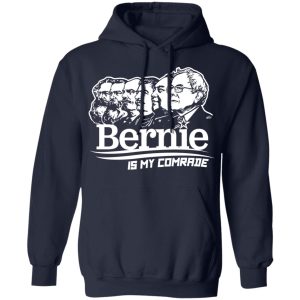 Bernie Sanders Is My Comrade T Shirts Hoodies Sweater 7