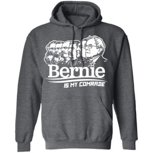 Bernie Sanders Is My Comrade T Shirts Hoodies Sweater 8