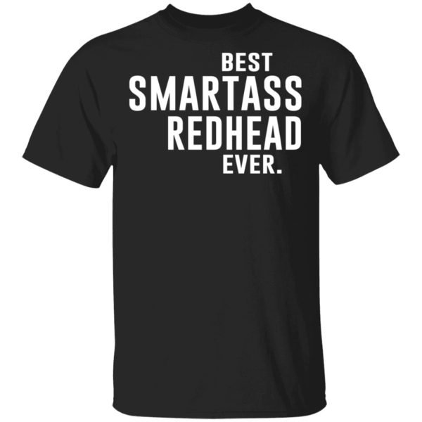 Best Smartass Redhead Ever Shirt