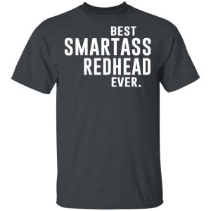 Best Smartass Redhead Ever Shirt