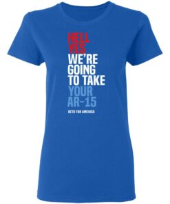 Beto Hell Yes We’re Going To Take Your Ar 15 Shirt 7 Beto Hell Yes We're Going To Take Your Ar 15 Shirt 4