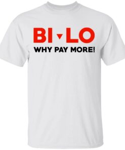 Bi lo Why Pay More T Shirts 8