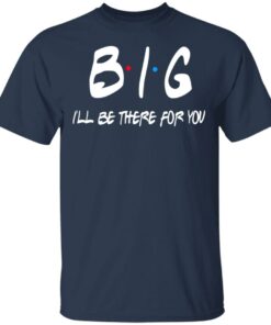 Big I'll Be There For You Friends T Shirts Hoodies Sweater 11