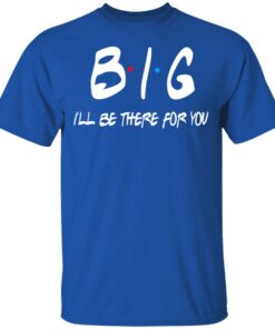 Big I'll Be There For You Friends T Shirts Hoodies Sweater 12