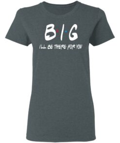 Big I'll Be There For You Friends T Shirts Hoodies Sweater 2