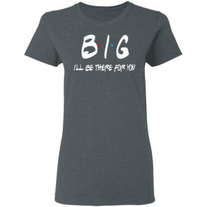 Big I'll Be There For You Friends T Shirts Hoodies Sweater 2