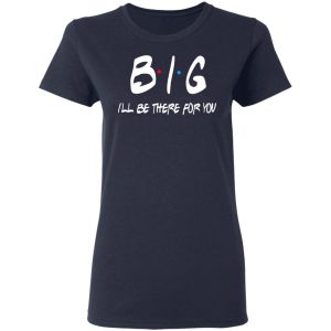 Big I'll Be There For You Friends T Shirts Hoodies Sweater 3