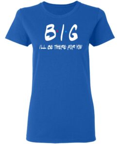 Big I'll Be There For You Friends T Shirts Hoodies Sweater 4