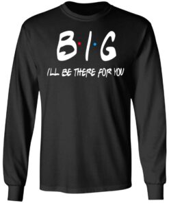 Big I'll Be There For You Friends T Shirts Hoodies Sweater 5