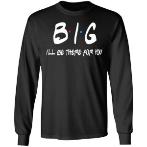 Big I'll Be There For You Friends T Shirts Hoodies Sweater 5