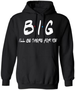 Big I'll Be There For You Friends T Shirts Hoodies Sweater 6
