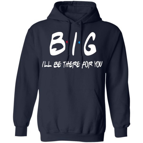 Big I’ll Be There For You Friends T-Shirts, Hoodies, Sweater