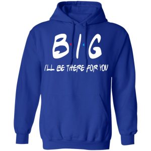 Big I'll Be There For You Friends T Shirts Hoodies Sweater 9