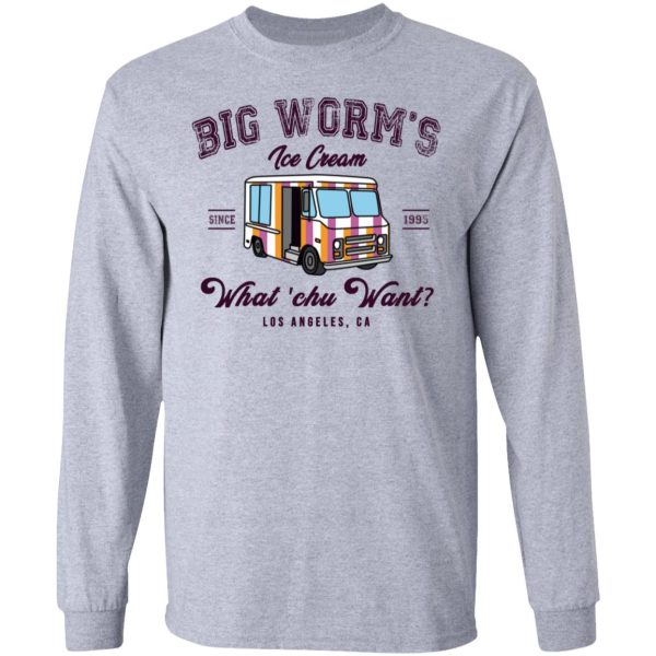 Big Worm’s Ice Cream What ‘chu Want T-Shirts, Hoodies, Sweatshirt