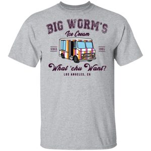 Big Worm's Ice Cream What 'chu Want T Shirts Hoodies Sweatshirt 9