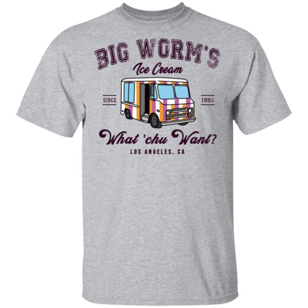 Big Worm’s Ice Cream What ‘chu Want T-Shirts, Hoodies, Sweatshirt