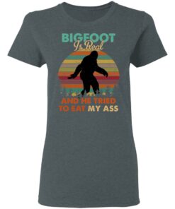 Bigfoot Is Real And He Tried To Eat My Ass Shirt 5 Bigfoot Is Real And He Tried To Eat My Ass Shirt 2