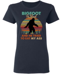 Bigfoot Is Real And He Tried To Eat My Ass Shirt 6 Bigfoot Is Real And He Tried To Eat My Ass Shirt 3