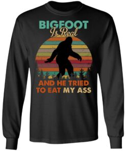 Bigfoot Is Real And He Tried To Eat My Ass Shirt 8 Bigfoot Is Real And He Tried To Eat My Ass Shirt 5