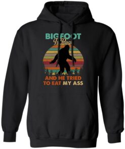 Bigfoot Is Real And He Tried To Eat My Ass Shirt 9 Bigfoot Is Real And He Tried To Eat My Ass Shirt 6