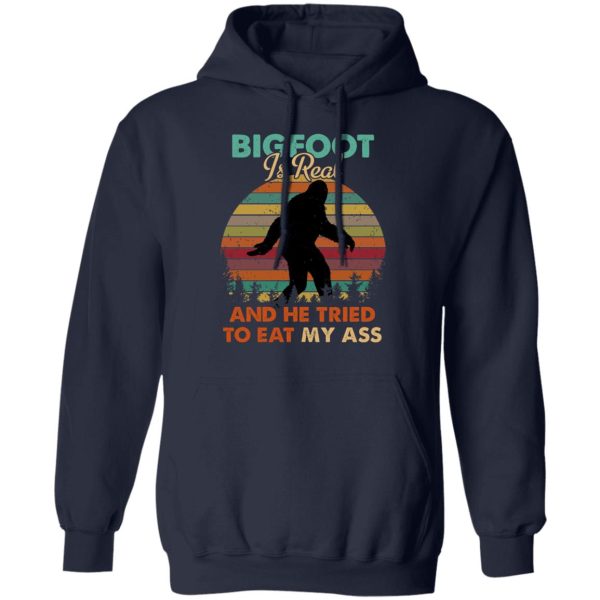 Bigfoot Is Real And He Tried To Eat My Ass Shirt