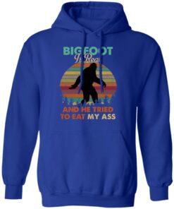 Bigfoot Is Real And He Tried To Eat My Ass Shirt 12 Bigfoot Is Real And He Tried To Eat My Ass Shirt 9