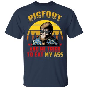 Bigfoot Is Real And He Tried To Eat My Ass Vintage T Shirts 11