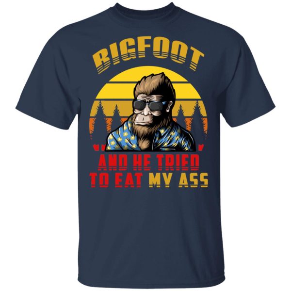 Bigfoot Is Real And He Tried To Eat My Ass Vintage T-Shirts