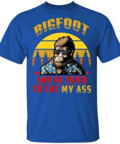 Bigfoot Is Real And He Tried To Eat My Ass Vintage T Shirts 12