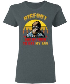 Bigfoot Is Real And He Tried To Eat My Ass Vintage T Shirts 2