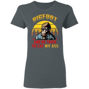 Bigfoot Is Real And He Tried To Eat My Ass Vintage T Shirts 2