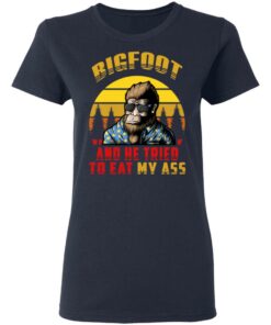Bigfoot Is Real And He Tried To Eat My Ass Vintage T Shirts 3
