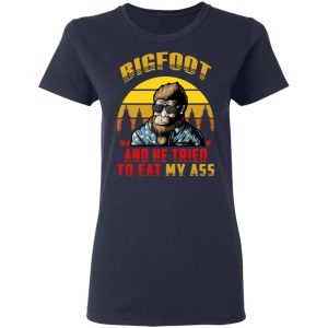 Bigfoot Is Real And He Tried To Eat My Ass Vintage T Shirts 3