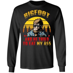 Bigfoot Is Real And He Tried To Eat My Ass Vintage T Shirts 5