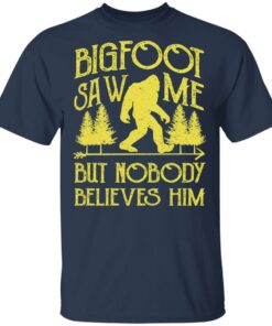 Bigfoot Saw Me But Nobody Believes Him T-Shirts, Hoodies, Sweater 2 Bigfoot Saw Me But Nobody Believes Him T Shirts Hoodies Sweater 11