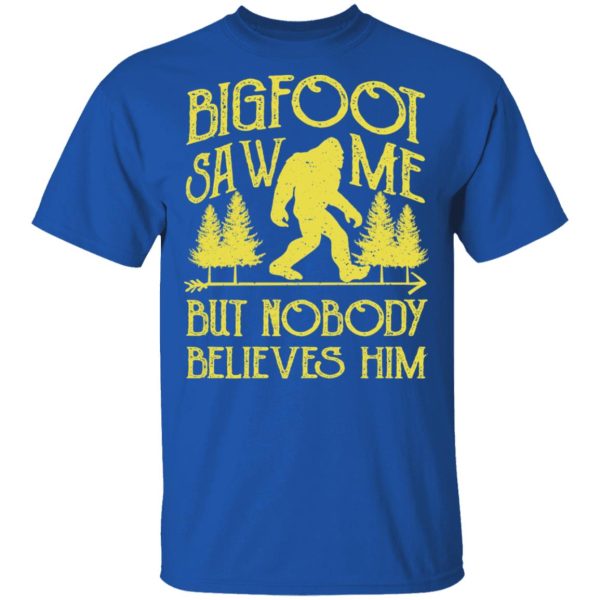 Bigfoot Saw Me But Nobody Believes Him T-Shirts, Hoodies, Sweater