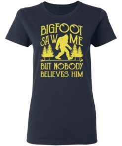 Bigfoot Saw Me But Nobody Believes Him T-Shirts, Hoodies, Sweater 6 Bigfoot Saw Me But Nobody Believes Him T Shirts Hoodies Sweater 3