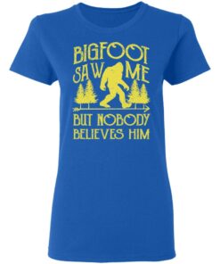 Bigfoot Saw Me But Nobody Believes Him T-Shirts, Hoodies, Sweater 7 Bigfoot Saw Me But Nobody Believes Him T Shirts Hoodies Sweater 4