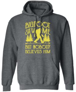 Bigfoot Saw Me But Nobody Believes Him T-Shirts, Hoodies, Sweater 11 Bigfoot Saw Me But Nobody Believes Him T Shirts Hoodies Sweater 8