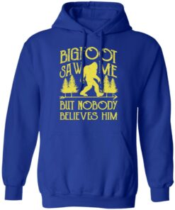 Bigfoot Saw Me But Nobody Believes Him T-Shirts, Hoodies, Sweater 12 Bigfoot Saw Me But Nobody Believes Him T Shirts Hoodies Sweater 9
